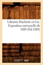 Librairie Hachette Et Cie. Exposition Universelle de 1889 (Ed.1889)