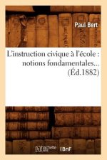 L'Instruction Civique A l'Ecole: Notions Fondamentales (Ed.1882)