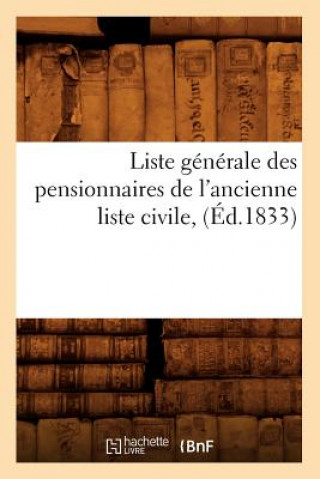 Liste Generale Des Pensionnaires de l'Ancienne Liste Civile, (Ed.1833)