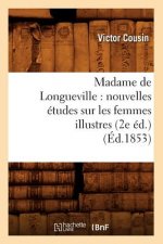 Madame de Longueville: Nouvelles Etudes Sur Les Femmes Illustres (2e Ed.) (Ed.1853)