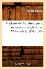 Madame de Montmorency, Moeurs Et Caracteres Au Xviie Siecle, (Ed.1858)