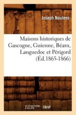Maisons Historiques de Gascogne, Guienne, Bearn, Languedoc Et Perigord (Ed.1865-1866)