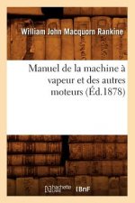 Manuel de la Machine A Vapeur Et Des Autres Moteurs (Ed.1878)