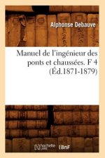 Manuel de l'Ingenieur Des Ponts Et Chaussees. F 4 (Ed.1871-1879)