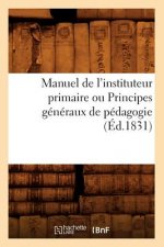 Manuel de l'Instituteur Primaire Ou Principes Generaux de Pedagogie (Ed.1831)