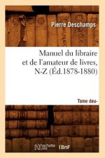 Manuel Du Libraire Et de l'Amateur de Livres: Supplement. Tome 2, N-Z (Ed.1878-1880)