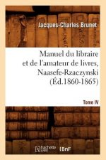 Manuel Du Libraire Et de l'Amateur de Livres. Tome IV, Naasefe-Rzaczynski (Ed.1860-1865)