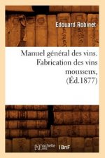 Manuel General Des Vins. Fabrication Des Vins Mousseux, (Ed.1877)