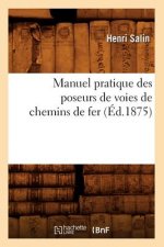 Manuel Pratique Des Poseurs de Voies de Chemins de Fer, (Ed.1875)