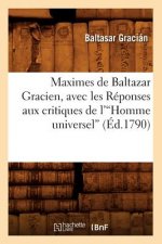 Maximes de Baltazar Gracien, Avec Les Reponses Aux Critiques de l'Homme Universel (Ed.1790)V