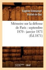 Memoire Sur La Defense de Paris: Septembre 1870 - Janvier 1871 (Ed.1871)