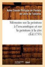 Memoire Sur La Peinture A l'Encaustique Et Sur La Peinture A La Cire, (Ed.1755)