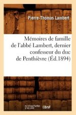 Memoires de Famille de l'Abbe Lambert, Dernier Confesseur Du Duc de Penthievre (Ed.1894)