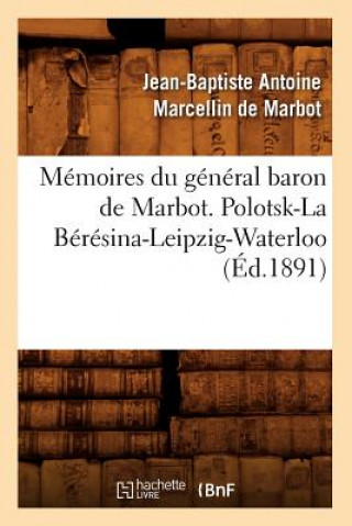 Memoires Du General Baron de Marbot. Polotsk-La Beresina-Leipzig-Waterloo (Ed.1891)