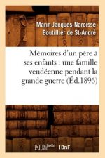 Memoires d'Un Pere A Ses Enfants: Une Famille Vendeenne Pendant La Grande Guerre (Ed.1896)