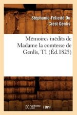 Memoires Inedits de Madame La Comtesse de Genlis, T1 (Ed.1825)