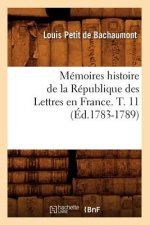Memoires Histoire de la Republique Des Lettres En France. T. 11 (Ed.1783-1789)