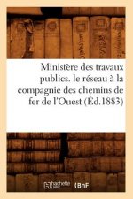 Ministere Des Travaux Publics. Le Reseau A La Compagnie Des Chemins de Fer de l'Ouest (Ed.1883)
