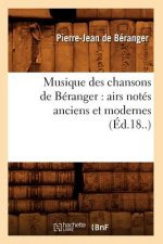 Musique Des Chansons de Beranger: Airs Notes Anciens Et Modernes (Ed.18..)