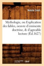 Mythologie, Ou Explication Des Fables, Oeuvre d'Eminente Doctrine, & d'Agreable Lecture (Ed.1627)
