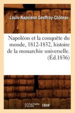 Napoleon Et La Conquete Du Monde, 1812-1832, Histoire de la Monarchie Universelle. (Ed.1836)