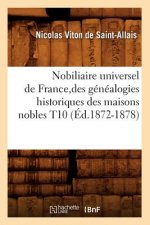 Nobiliaire Universel de France, Des Genealogies Historiques Des Maisons Nobles T10 (Ed.1872-1878)