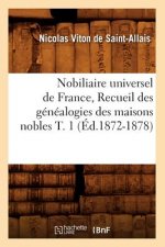 Nobiliaire Universel de France, Recueil Des Genealogies Des Maisons Nobles T. 1 (Ed.1872-1878)