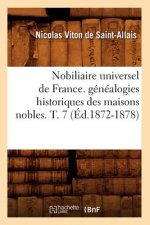 Nobiliaire Universel de France. Genealogies Historiques Des Maisons Nobles. T. 7 (Ed.1872-1878)