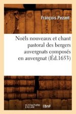 Noels Nouveaux Et Chant Pastoral Des Bergers Auvergnats Composes En Auvergnat (Ed.1653)