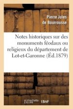 Notes Historiques Sur Des Monuments Feodaux Ou Religieux Du Departement de Lot-Et-Garonne, (Ed.1879)