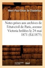 Notes Prises Aux Archives de l'Etat-Civil de Paris, Avenue Victoria Brulees Le 24 Mai 1871 (Ed.1875)