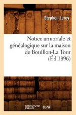 Notice Armoriale Et Genealogique Sur La Maison de Bouillon-La Tour (Ed.1896)