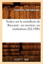 Notice Sur La Cristallerie de Baccarat: Ses Ouvriers, Ses Institutions (Ed.1900)