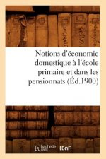 Notions d'Economie Domestique A l'Ecole Primaire Et Dans Les Pensionnats (Ed.1900)