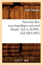 Nouveau Dict. Encyclopedique Universel Illustre. Vol. 6, Suppl. (Ed.1885-1891)