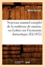 Nouveau Manuel Complet de la Maitresse de Maison, Ou Lettres Sur l'Economie Domestique (Ed.1852)