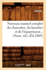 Nouveau Manuel Complet Du Charcutier, Du Boucher Et de l'Equarrisseur (Ed.1869)