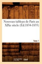 Nouveau Tableau de Paris Au Xixe Siecle. Tome 1 (Ed.1834-1835)
