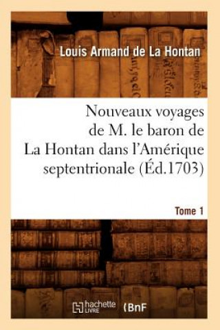 Nouveaux Voyages de M. Le Baron de la Hontan Dans l'Amerique Septentrionale. Tome 1 (Ed.1703)
