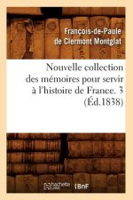 Nouvelle Collection Des Memoires Pour Servir A l'Histoire de France. 3 (Ed.1838)