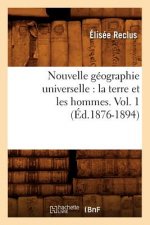 Nouvelle Geographie Universelle: La Terre Et Les Hommes. Vol. 1 (Ed.1876-1894)