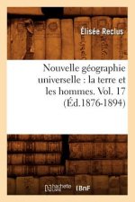 Nouvelle Geographie Universelle: La Terre Et Les Hommes. Vol. 17 (Ed.1876-1894)