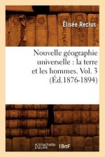 Nouvelle Geographie Universelle: La Terre Et Les Hommes. Vol. 3 (Ed.1876-1894)
