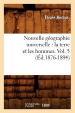 Nouvelle Geographie Universelle: La Terre Et Les Hommes. Vol. 5 (Ed.1876-1894)