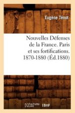 Nouvelles Defenses de la France. Paris Et Ses Fortifications. 1870-1880 (Ed.1880)