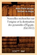 Nouvelles Recherches Sur l'Origine Et La Destination Des Pyramides d'Egypte. (Ed.1812)