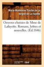 Oeuvres Choisies de Mme de Lafayette. Romans, Lettres Et Nouvelles. (Ed.1846)