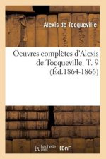 Oeuvres Completes d'Alexis de Tocqueville. T. 9 (Ed.1864-1866)