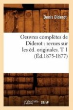 Oeuvres Completes de Diderot: Revues Sur Les Ed. Originales. T 1 (Ed.1875-1877)
