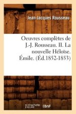 Oeuvres Completes de J.-J. Rousseau. II. La Nouvelle Heloise. Emile. (Ed.1852-1853)